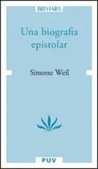 UNA BIOGRAFIA EPISTOLAR SIMONE WEIL