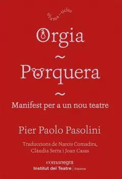 ORGIA / PORQUERA / MANIFEST PER A UN NOU TEATRE