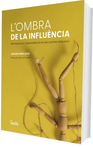L'OMBRA DE LA INFLUENCIA. L'ANATOMIA DE LA MANIPULACIO I LA DEPENDENCIA