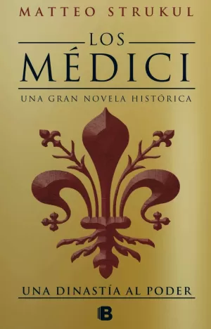 LOS MEDICI. UNA DINASTÍA AL PODER (LOS MÉDICI 1)