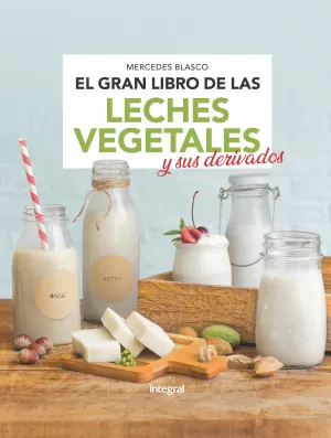 EL GRAN LIBRO DE LAS LECHES VEGETALES Y SUS DERIVADOS