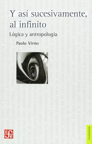 Y ASÍ SUCESIVAMENTE, AL INFINITO. LÓGICA Y ANTROPOLOGÍA. TRADUCCIÓN DE LUCIANO P