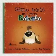 CÓMO NACIÓ MI PERRO ROBERTO